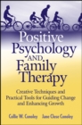 Positive Psychology and Family Therapy : Creative Techniques and Practical Tools for Guiding Change and Enhancing Growth - Book