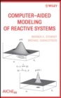Computer-Aided Modeling of Reactive Systems - Warren E. Stewart