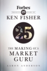 The Making of a Market Guru : Forbes Presents 25 Years of Ken Fisher - Book