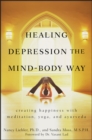 Healing Depression the Mind-Body Way : Creating Happiness with Meditation, Yoga, and Ayurveda - Book