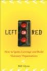 Left on Red : How to Ignite, Leverage and Build Visionary Organizations - eBook
