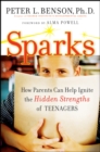 Sparks : How Parents Can Ignite the Hidden Strengths of Teenagers - Book