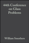 44th Conference on Glass Problems, Volume 5, Issue 1/2 - William J. Smothers