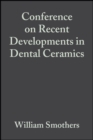 Conference on Recent Developments in Dental Ceramics, Volume 6, Issue 1/2 - William J. Smothers