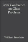 46th Conference on Glass Problems, Volume 7, Issue 3/4 - William J. Smothers