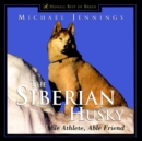 The Siberian Husky : Able Athlete, Able Friend - eBook