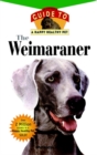 The Weimaraner : An Owner's Guide to a Happy Healthy Pet - eBook