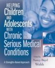 Helping Children and Adolescents with Chronic and Serious Medical Conditions : A Strengths-Based Approach - Book