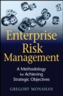Enterprise Risk Management : A Methodology for Achieving Strategic Objectives - Book