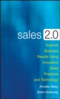 Sales 2.0 : Improve Business Results Using Innovative Sales Practices and Technology - Book