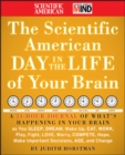 The Scientific American Day in the Life of Your Brain : A 24 hour Journal of What's Happening in Your Brain as you Sleep, Dream, Wake Up, Eat, Work, Play, Fight, Love, Worry, Compete, Hope, Make Impor - Book