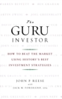 The Guru Investor : How to Beat the Market Using History's Best Investment Strategies - Book