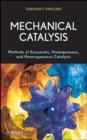 Mechanical Catalysis : Methods of Enzymatic, Homogeneous, and Heterogeneous Catalysis - eBook