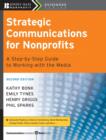 Strategic Communications for Nonprofits : A Step-by-Step Guide to Working with the Media - eBook