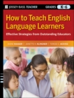 How to Teach English Language Learners : Effective Strategies from Outstanding Educators, Grades K-6 - Book