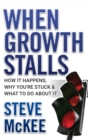When Growth Stalls : How It Happens, Why You're Stuck, and What to Do About It - Book