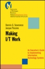 Making I/T Work : An Executive's Guide to Implementing Information Technology Systems - Book