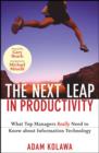 The Next Leap in Productivity : What Top Managers Really Need to Know about Information Technology - Book