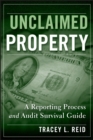 Unclaimed Property : A Reporting Process and Audit Survival Guide - Tracey L. Reid