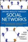 Driving Results Through Social Networks : How Top Organizations Leverage Networks for Performance and Growth - Robert L. Cross
