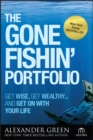 The Gone Fishin' Portfolio : Get Wise, Get Wealthy...and Get on With Your Life - Alexander Green