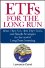 ETFs for the Long Run : What They Are, How They Work, and Simple Strategies for Successful Long-Term Investing - Lawrence Carrel