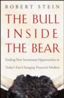 The Bull Inside the Bear : Finding New Investment Opportunities in Today's Fast-Changing Financial Markets - Book