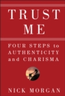 Trust Me : Four Steps to Authenticity and Charisma - Book