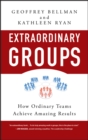 Extraordinary Groups : How Ordinary Teams Achieve Amazing Results - Book