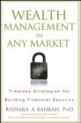 Wealth Management in Any Market : Timeless Strategies for Building Financial Security - Book