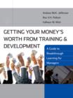 Getting Your Money's Worth from Training and Development : A Guide to Breakthrough Learning for Managers - Book