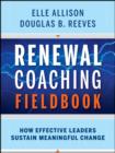 Renewal Coaching Fieldbook : How Effective Leaders Sustain Meaningful Change - Book