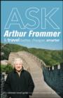 Ask Arthur Frommer : and Travel Better, Cheaper, Smarter - Book