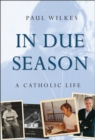 In Due Season : A Catholic Life - Book