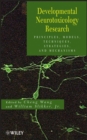 Developmental Neurotoxicology Research : Principles, Models, Techniques, Strategies, and Mechanisms - Book
