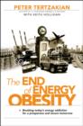 The End of Energy Obesity : Breaking Today's Energy Addiction for a Prosperous and Secure Tomorrow - Book