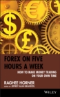 Forex on Five Hours a Week : How to Make Money Trading on Your Own Time - Book