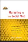 Marketing to the Social Web : How Digital Customer Communities Build Your Business - Larry Weber