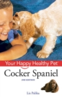 Cocker Spaniel : Your Happy Healthy Pet - Liz Palika