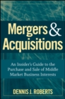 Mergers & Acquisitions : An Insider's Guide to the Purchase and Sale of Middle Market Business Interests - eBook