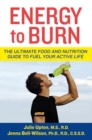 Energy to Burn : The Ultimate Food and Nutrition Guide to Fuel Your Active Life - eBook