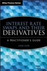 Interest Rate Swaps and Their Derivatives : A Practitioner's Guide - Book