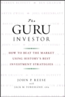 The Guru Investor : How to Beat the Market Using History's Best Investment Strategies - eBook
