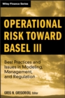 Operational Risk Toward Basel III : Best Practices and Issues in Modeling, Management, and Regulation - eBook