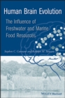 Human Brain Evolution : The Influence of Freshwater and Marine Food Resources - Book