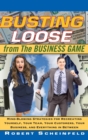 Busting Loose From the Business Game : Mind-Blowing Strategies for Recreating Yourself, Your Team, Your Business, and Everything in Between - Book