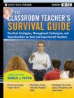 The Classroom Teacher's Survival Guide : Practical Strategies, Management Techniques and Reproducibles for New and Experienced Teachers - Book