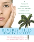 Beverly Hills Beauty Secrets : A Prominent Dermatologist and Plastic Surgeon's Insider Guide to Facial Rejuvenation - eBook