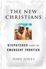 The New Christians : Dispatches from the Emergent Frontier - Book