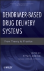 Dendrimer-Based Drug Delivery Systems : From Theory to Practice - Book